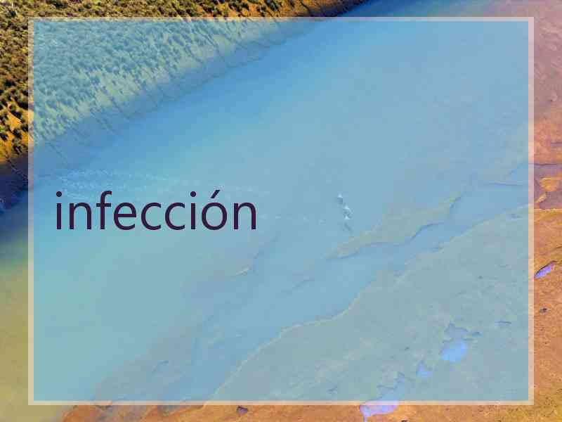 infección